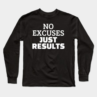 No Excuses Just Results Long Sleeve T-Shirt